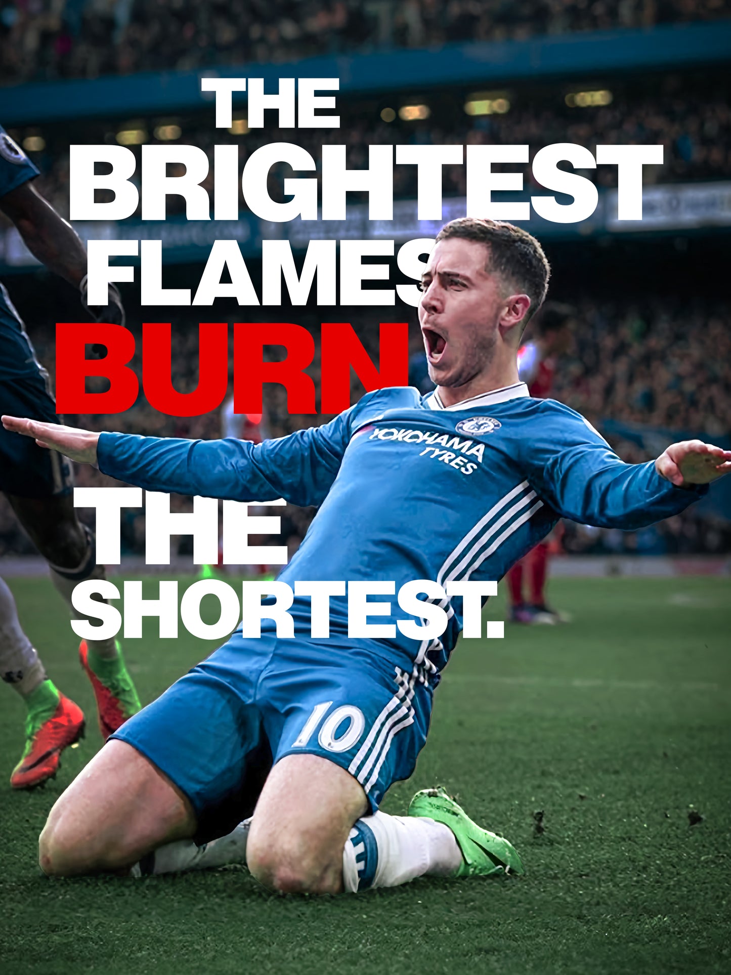 Eden Hazard - The Brightest Flames Burn The Shortest