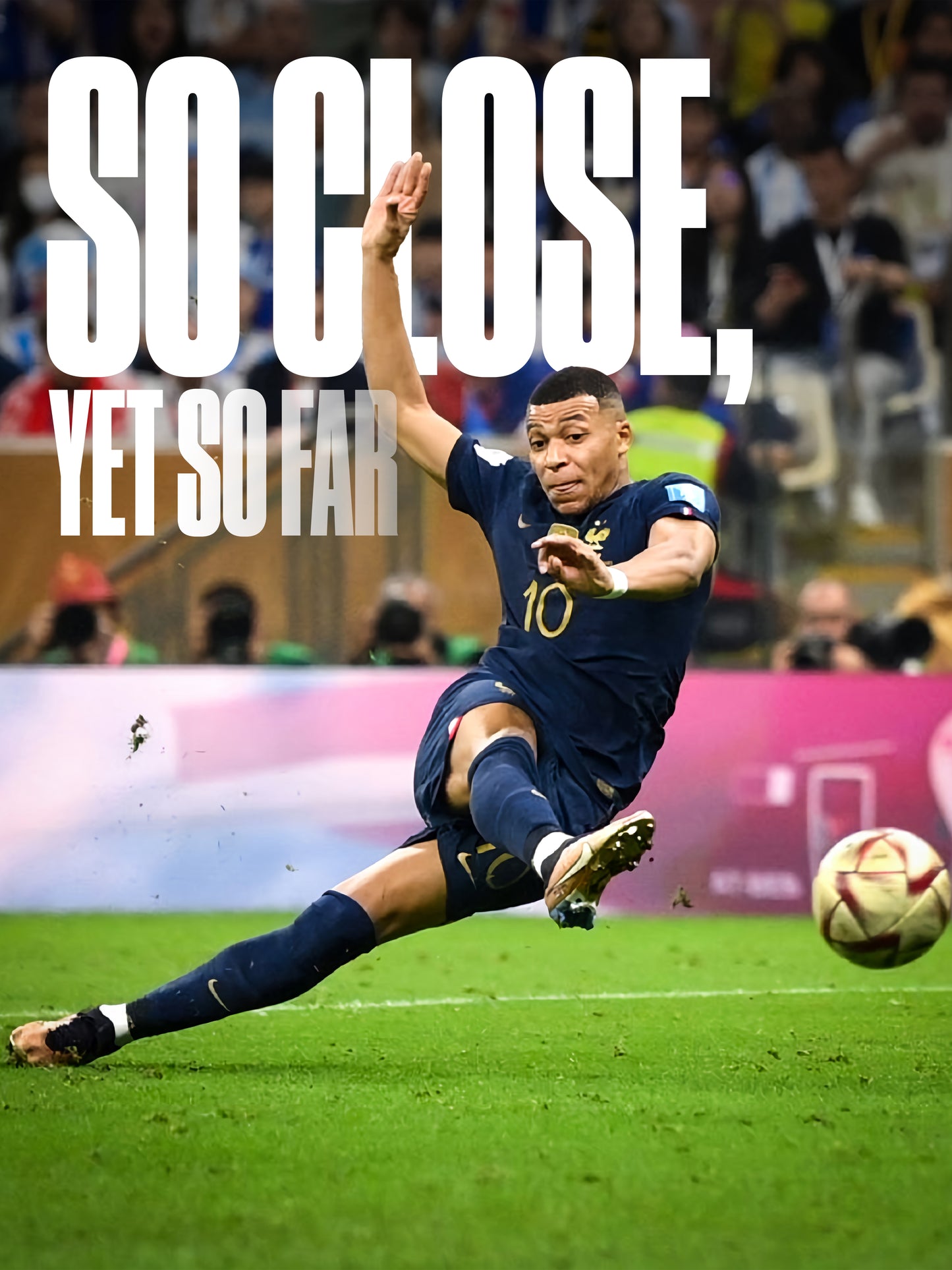 Kylian Mbappé - So Close Yet So Far
